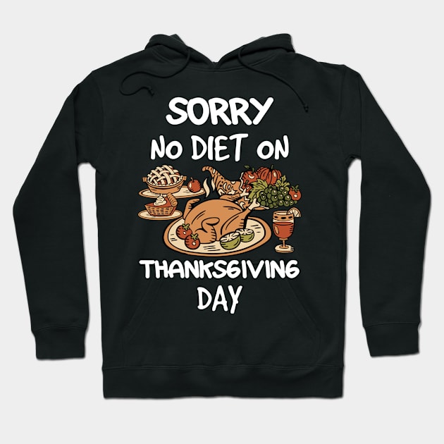 Thanksgiving Sorry No Diet On Thanksgiving Day Hoodie by TheTeeBee